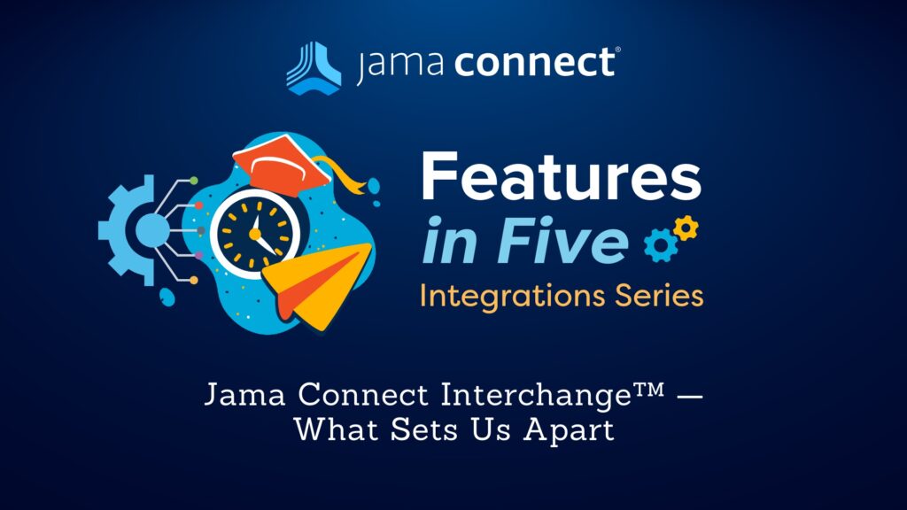 Jama Connect® Features in Five: Jama Connect Interchange™ — What Sets Us Apart