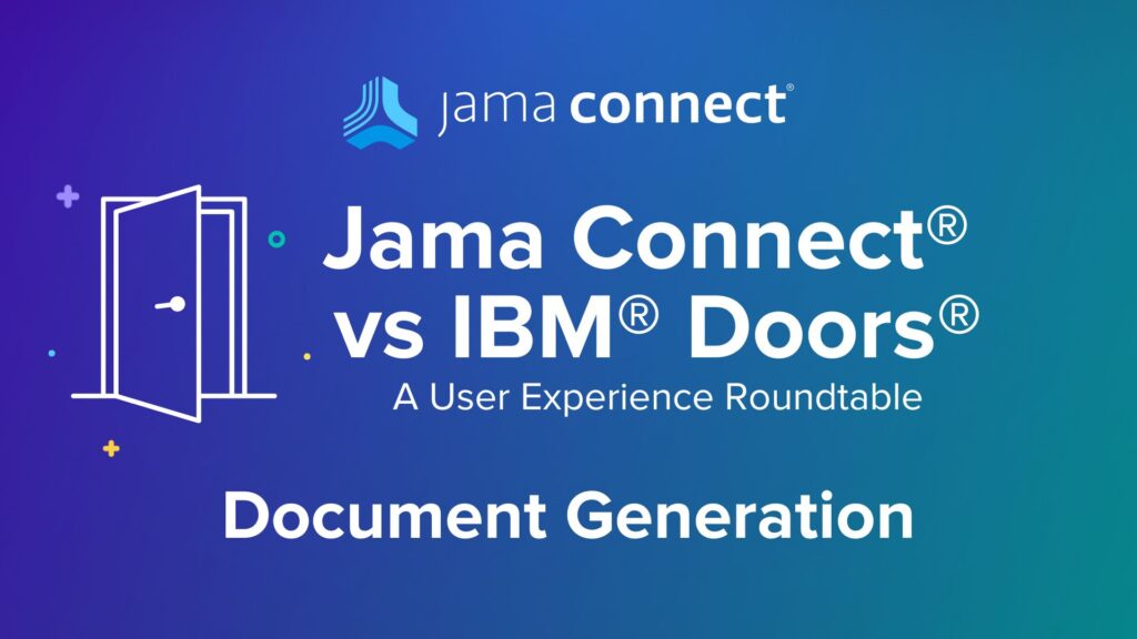Jama Connect® vs. IBM® DOORS®: Document Generation: A User Experience Roundtable Chat