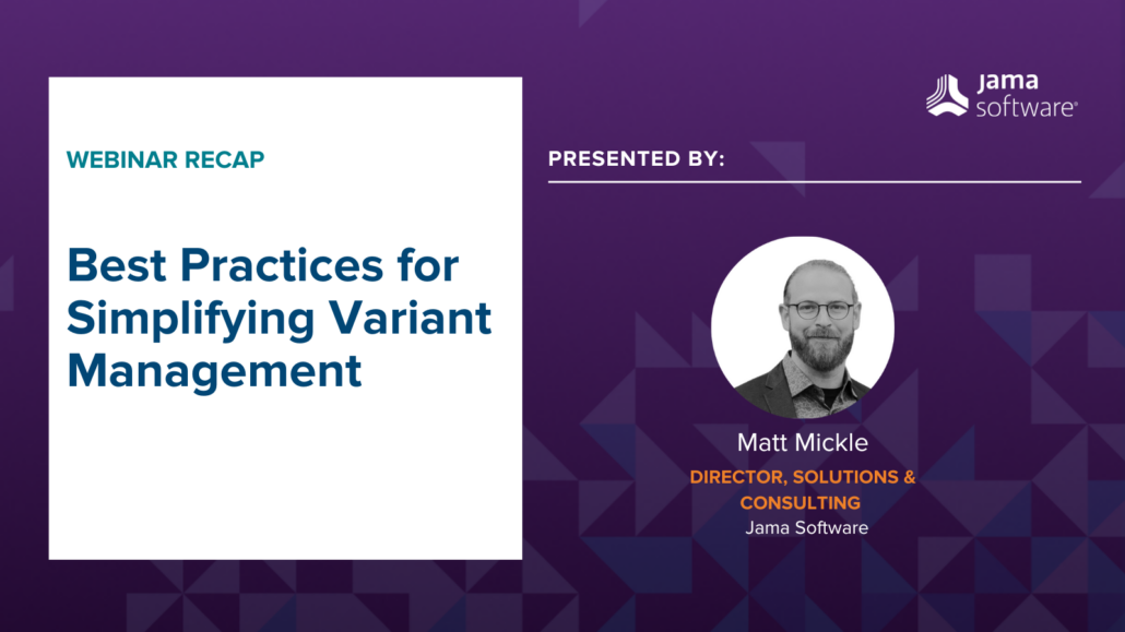 The subject-matter expert host of this webinar, Matt Mickle, pictured alongside the title of this blog, best practices for variant management.