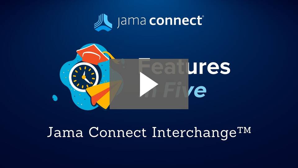 Jama Connect® Features in Five: Jama Connect Interchange™
