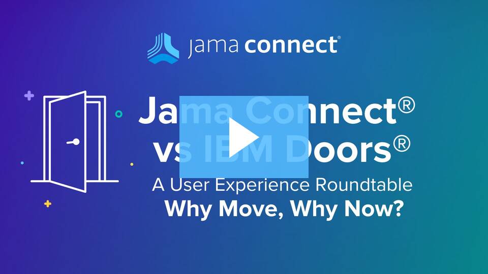 Jama Connect® Vs. IBM® DOORS®: Why Move, Why Now?: a User Experience Roundtable Chat