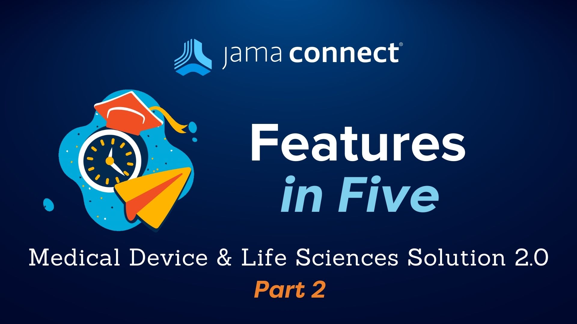 Jama Connect® Features in Five: Medical Device & Life Sciences Solution 2.0 – Part 2