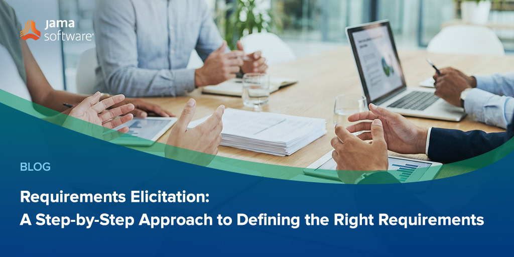 Requirements Elicitation: A Step-by-Step Approach to Defining the Right Requirements
