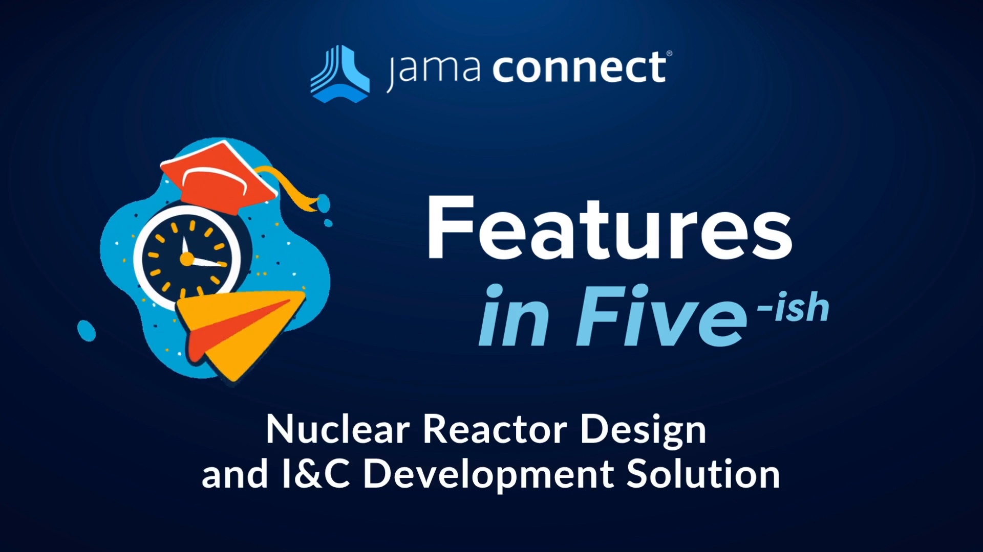 Jama Connect® Features in Five: Nuclear Reactor Design and I&C Development Solution
