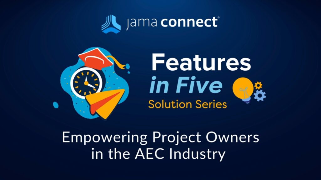 Jama Connect® Features in Five: Empowering Project Owners in the AEC Industry