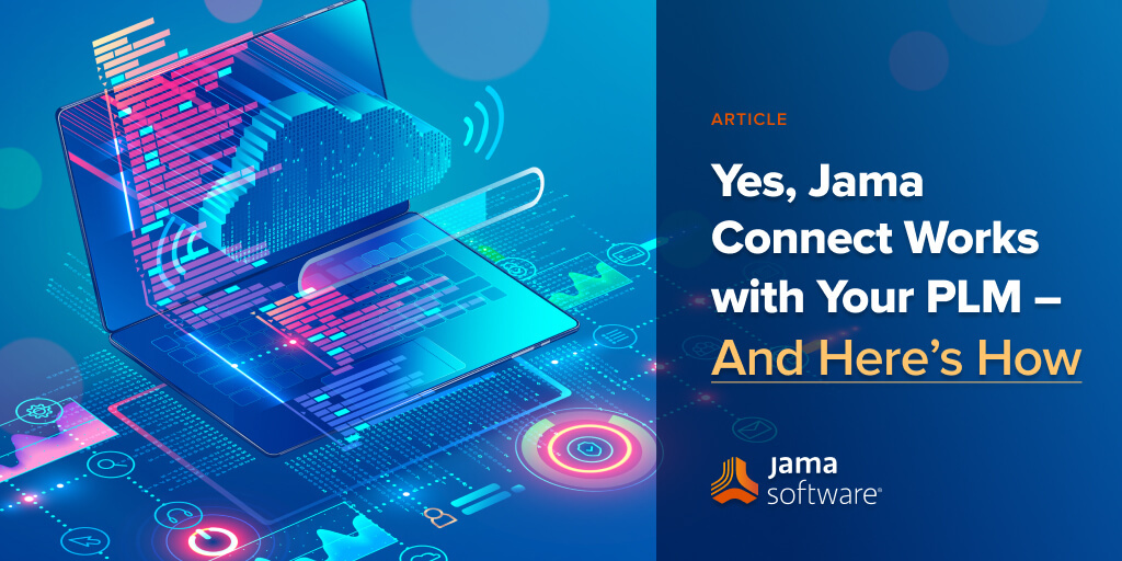 Yes, Jama Connect Works with Your PLM – And Here’s How