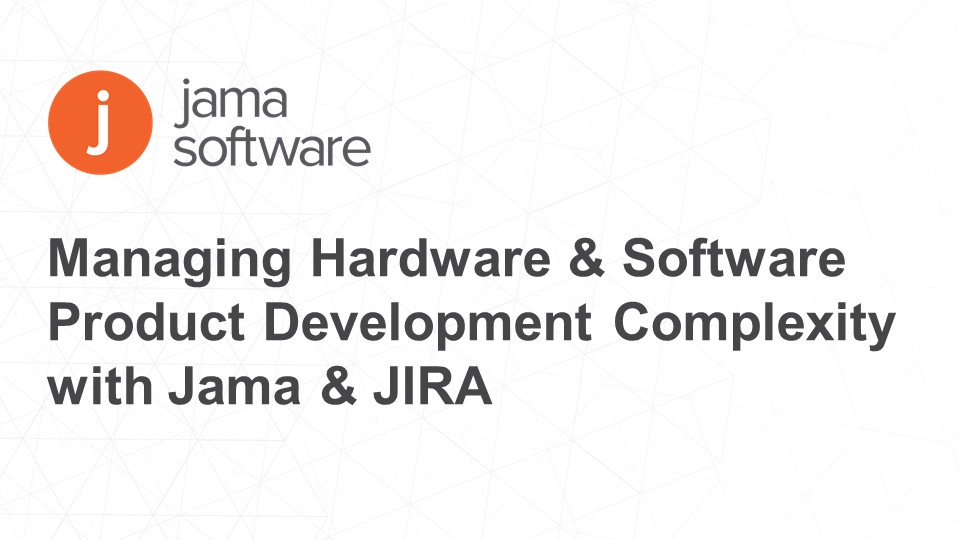 Managing Hardware & Software Product Development Complexity with Jama & JIRA